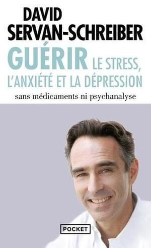 Cover of Guérir le stress, l'anxiété et la dépression sans médicaments ni psychanalyse