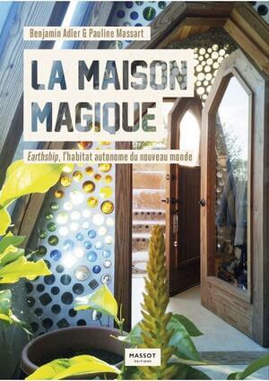 Cover of La maison magique - Earthship, l'habitat autonome