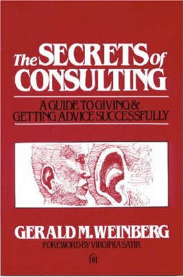 The Secrets of Consulting by Gerald M. Weinberg